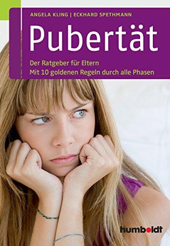 Pubertät: Der Ratgeber für Eltern. Mit 10 goldenen Regeln durch alle Phasen