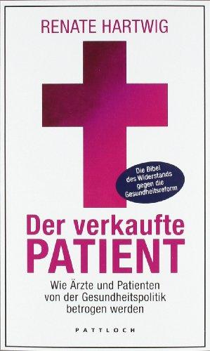 Der verkaufte Patient: Wie Ärzte und Patienten von der Gesundheitspolitik betrogen werden