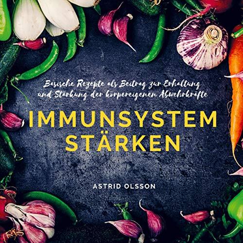 Immunsystem stärken: Basische Rezepte als Beitrag zur Erhaltung und Stärkung der körpereigenen Abwehrkräfte