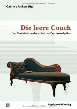 Die leere Couch: Der Abschied von der Arbeit als Psychoanalytiker