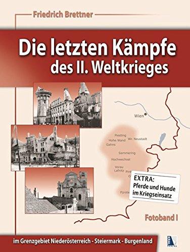 Die letzten Kämpfe des II. Weltkrieges: Steiermark Burgenland Niederösterreich