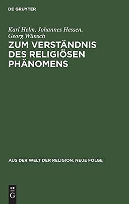 Zum Verständnis des religiösen Phänomens (Aus der Welt der Religion. Neue Folge, 2, Band 2)