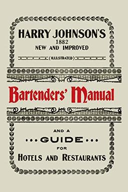 Harry Johnson's New and Improved Illustrated Bartenders' Manual: Or, How to Mix Drinks of the Present Style [1934]