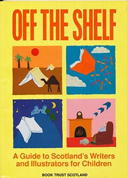 Off the Shelf: Guide to Scotland's Writers and Illustrators for Children