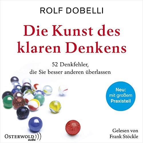 Die Kunst des klaren Denkens,2 Audio-CD, 2 MP3: 52 Denkfehler, die Sie besser anderen überlassen: 2 CDs, Lesung. Ungekürzte Ausgabe