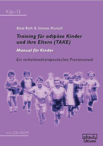 Training für adipöse Kinder und ihre Eltern (TAKE)  Manual für Kinder: Ein verhaltenstherapeutisches Praxismanual mit CD-ROM