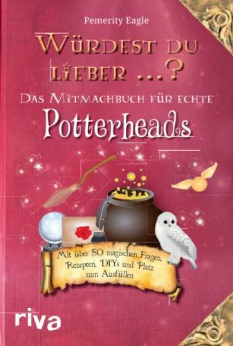 Würdest du lieber ...? – Das Mitmachbuch für echte Potterheads: Mit über 50 magischen Fragen, Rezepten, DIYs und Platz zum Ausfüllen: Mit über 50 ... perfekte Geschenk für alle Harry-Potter-Fans