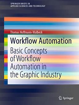 Workflow Automation: Basic Concepts of Workflow Automation in the Graphic Industry (SpringerBriefs in Applied Sciences and Technology)