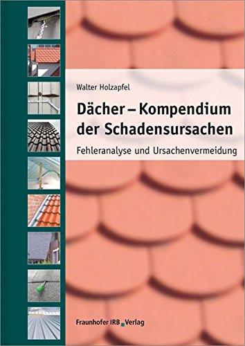 Dächer - Kompendium der Schadensursachen: Fehleranalyse und Ursachenvermeidung.