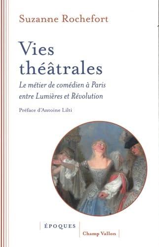 Vies théâtrales : le métier de comédien à Paris entre Lumières et Révolution