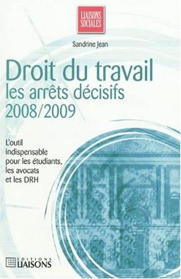 Droit du travail : les arrêts décisifs, 2008-2009