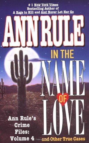 In the Name of Love: Ann Rule's Crime Files Volume 4: And Other True Cases