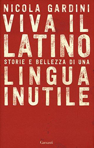 Viva il latino. Storie e bellezza di una lingua inutile