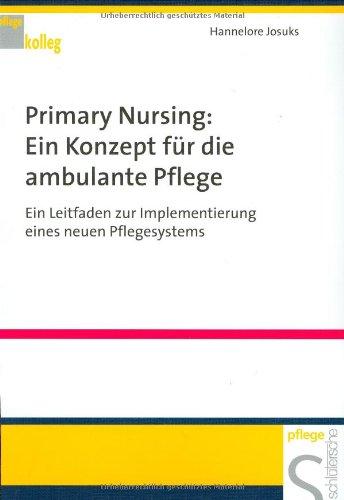 Primary Nursing - Ein Konzept für die ambulante Pflege. Ein Leitfaden zur Implementierung eines neuen Pflegesystems