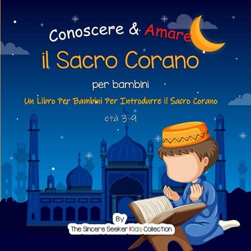 Conoscere & Amare il Sacro Corano: Un Libro Per Bambini Per Introdurre il Sacro Corano: Un Libro Per Bambini Per Introdurre il Sacro Corano in ... Children's Books in Italian), Band 2)