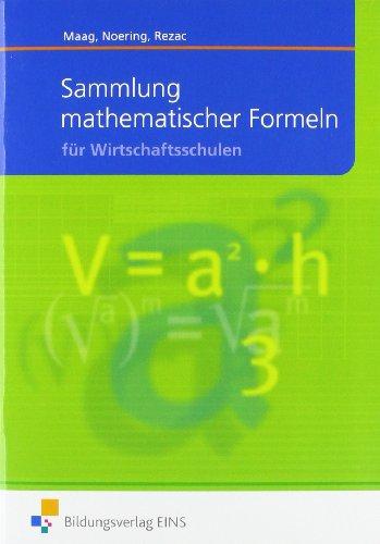 Sammlung mathematischer Formeln für die Wirtschaftsschulen: Lehr-/Fachbuch: Formelsammlung - für Wirtschaftsschulen  Lehr-/Fachbuch