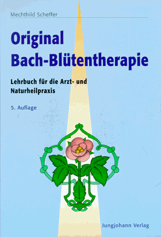 Original Bach- Blütentherapie. Lehrbuch für die Arzt- und Naturheilpraxis