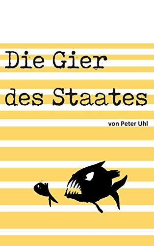 Die Gier des Staates: Eine Abrechnung mit der Finanzverwaltung