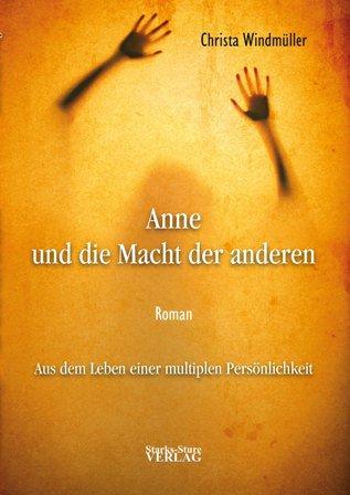 Anne und die Macht der anderen: Aus dem Leben einer multiplen Persönlichkeit