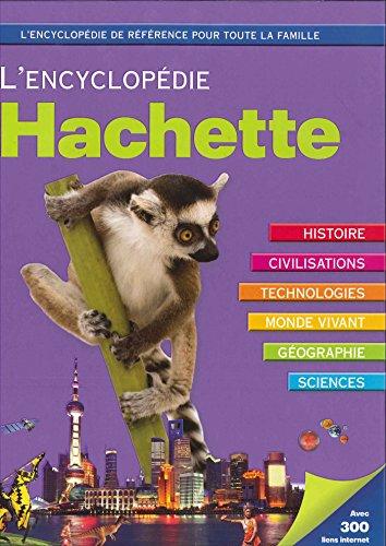 L'encyclopédie Hachette : histoire, civilisations, technologies, monde vivant, géographie, sciences, nature