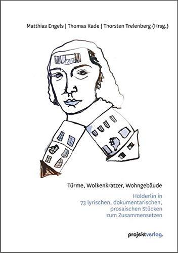 Hölderlinks: Türme, Wolkenkratzer, Wohngebäude - Hölderlin in 73 lyrischen, dokumentarischen, prosaischen Stücken zum Zusammensetzen