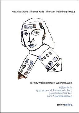 Hölderlinks: Türme, Wolkenkratzer, Wohngebäude - Hölderlin in 73 lyrischen, dokumentarischen, prosaischen Stücken zum Zusammensetzen