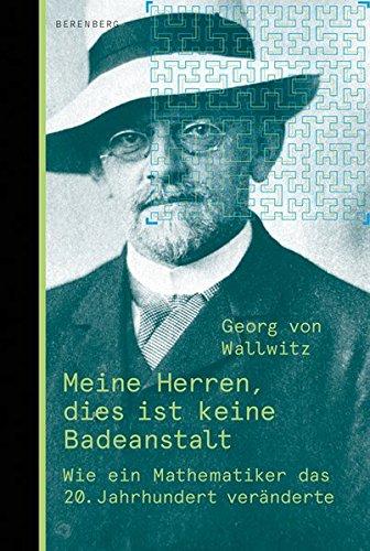 Meine Herren, dies ist keine Badeanstalt: Wie ein Mathematiker die Welt veränderte