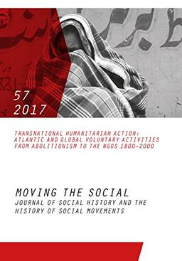 Moving the Social 57/2017: Journal of social history and the history of social movements. Transnational Humanitarian Action (Moving the Social. Journal of Social History and the History of Social)