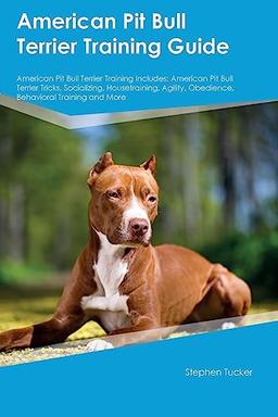 American Pit Bull Terrier Training Guide American Pit Bull Terrier Training Includes: American Pit Bull Terrier Tricks, Socializing, Housetraining, Agility, Obedience, Behavioral Training, and More