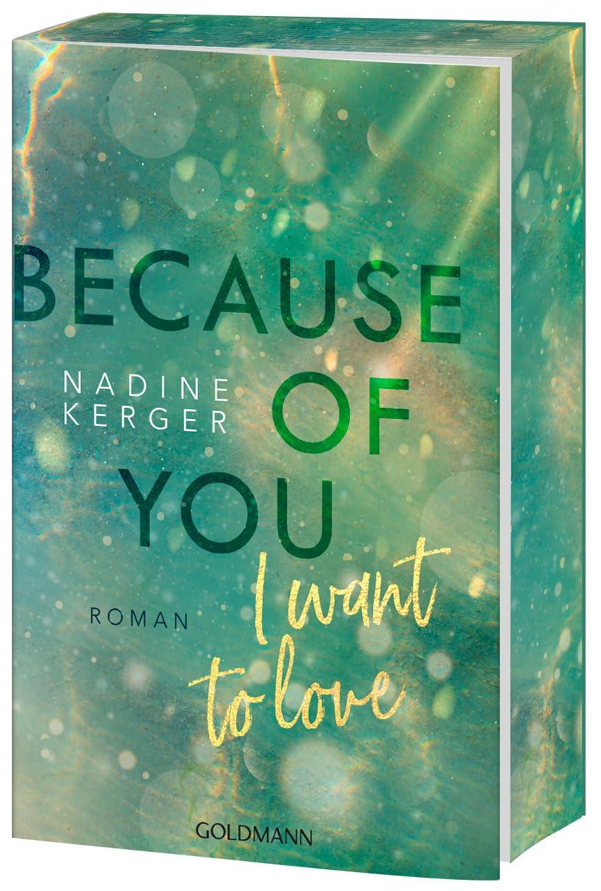 Because of You I Want to Love: Roman. - Mit farbigem Buchschnitt in limitierter Auflage.