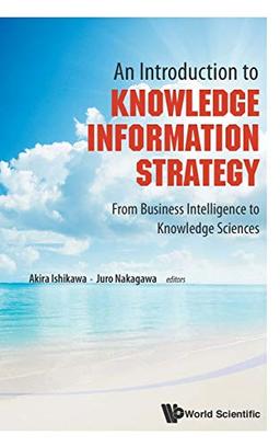 An Introduction To Knowledge Information Strategy: From Business Intelligence To Knowledge Sciences