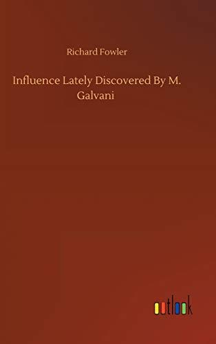 Influence Lately Discovered By M. Galvani