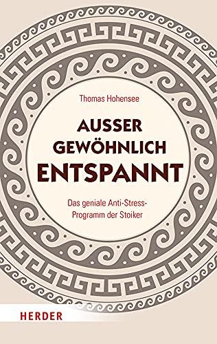 Außergewöhnlich entspannt: Das geniale Anti-Stress-Programm der Stoiker