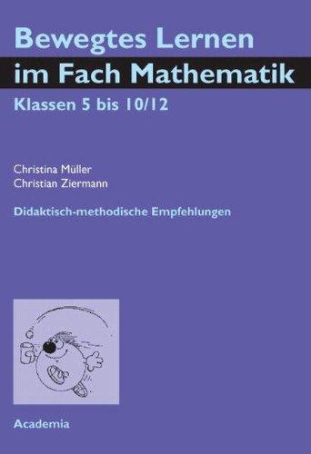 Bewegtes Lernen im Fach Mathematik. Klassen 5 bis 10/12: Didaktisch-methodische Empfehlungen