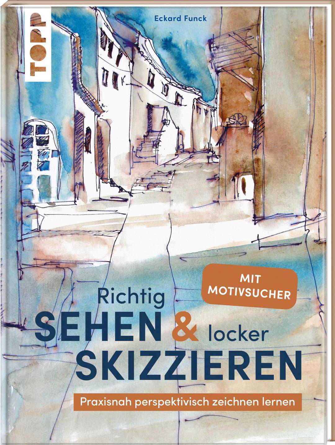 Richtig Sehen & locker Skizzieren: Praxisnah perspektivisch Zeichnen lernen. Mit Motivsucher