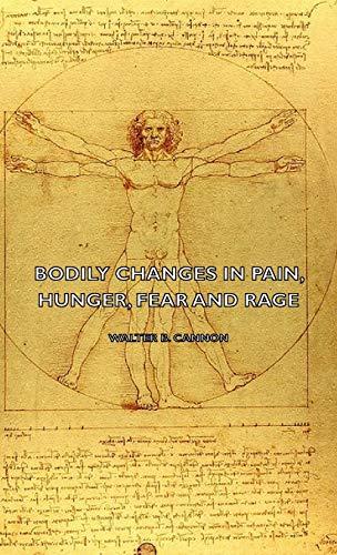 Bodily Changes in Pain, Hunger, Fear and Rage - An Account of Recent Researches Into the Function of Emotional Excitement (1927)