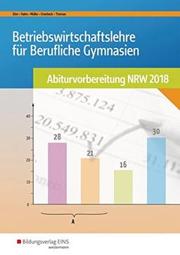 Abiturvorbereitung Berufliche Gymnasien in Nordrhein-Westfalen: Betriebswirtschaftslehre für Berufliche Gymnasien: Abiturvorbereitung NRW 2018: Arbeitsheft