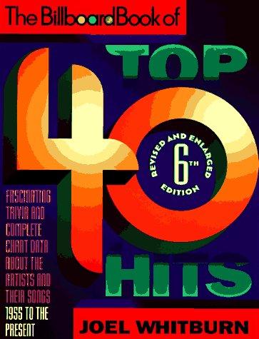 The Billboard Book of Top 40 Hits: Fascinating Trivia and Complete Chart Data About the Artists and Their Songs, 1955 to the Present (Billboard Book of Top Forty Hits)