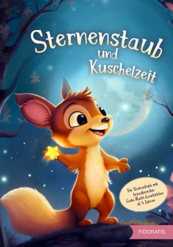 Sternenstaub und Kuschelzeit: Ein Vorlesebuch mit bezaubernden Gute-Nacht-Geschichten ab 3 Jahren