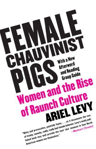 Female Chauvinist Pigs: Women and the Rise of Raunch Culture