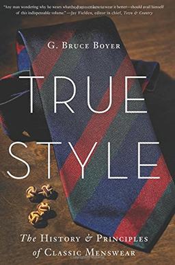 True Style: The History and Principles of Classic Menswear