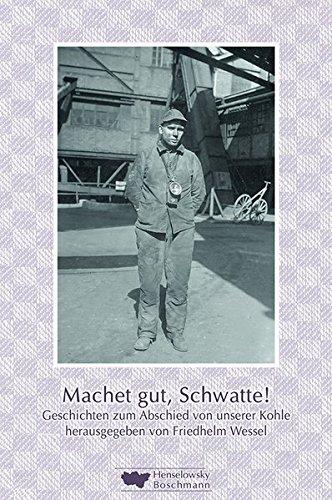 Machet gut, Schwatte!: Geschichten zum Abschied von unserer Kohle