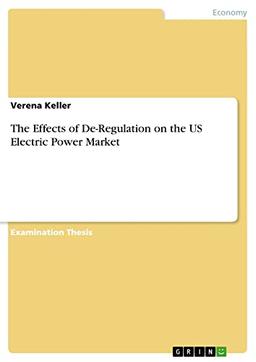 The Effects of De-Regulation on the US Electric Power Market: Staatsexamensarbeit