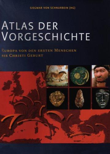 Atlas der Vorgeschichte: Europa von den ersten Menschen bis Christi Geburt