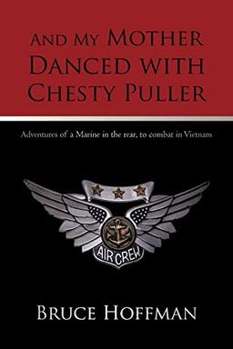 And My Mother Danced with Chesty Puller: Adventures of a Marine in the rear, to combat in Vietnam