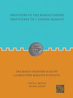 The Roman Frontier in Egypt/ La Frontiere Romaine en Egypte: The Roman Frontier in Egypt: Frontieres de l'Empire Romain: La Frontiere Romaine En Egypte (Frontiers of the Roman Empire)