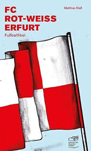 FC Rot-Weiss Erfurt: Fußballfibel (Bibliothek des Deutschen Fußballs)