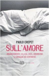 Sull'amore. Innamoramento, gelosia, eros, abbandono. Il coraggio dei sentimenti