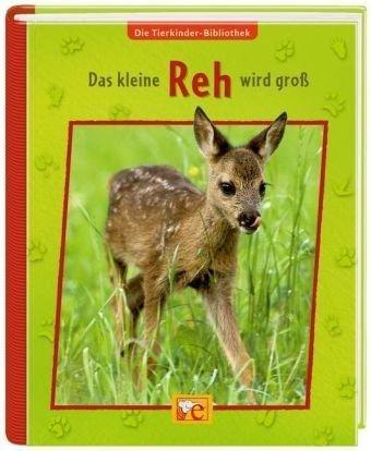 Die Tierkinder-Bibliothek - Das kleine Reh wird groß