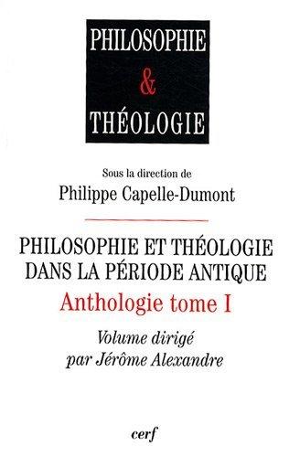 Anthologie. Vol. 1. Philosophie et théologie dans la période antique